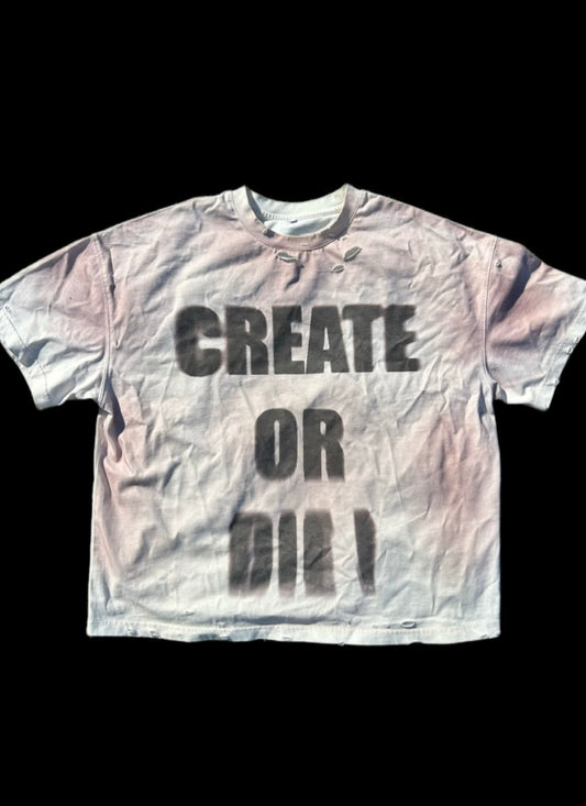 “CREATE OR DIE” TSHIRT